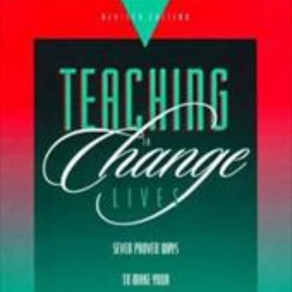 Teaching to Change Lives: Seven Proven Ways to Make Your Teaching Come Alive